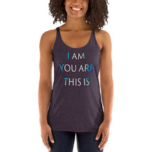 Load image into Gallery viewer, Living Light Designs Women’s Racerback Tank shirt printed with a unique and vivid "I AM YOU ARE THIS IS" design. available in many colors