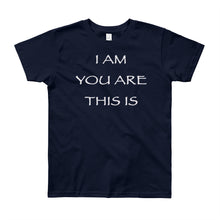 Load image into Gallery viewer, Kid’s T shirt printed with a message of unity of all peoples and situations "I AM You Are This Is" . Live Your Light
