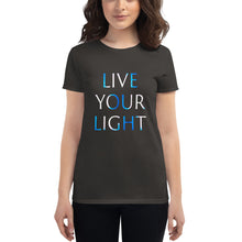 Load image into Gallery viewer, Women’s T-Shirt <br />"Live Your Light"