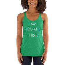 Load image into Gallery viewer, Living Light Designs Women’s Racerback Tank shirt printed with a unique and vivid "I AM YOU ARE THIS IS" design. available in many colors