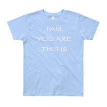 Load image into Gallery viewer, Kid’s T shirt printed with a message of unity of all peoples and situations "I AM You Are This Is" . Live Your Light. Light Blue