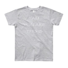 Load image into Gallery viewer, Kid’s T shirt printed with a message of unity of all peoples and situations "I AM You Are This Is" . Live Your Light. Gray