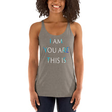 Load image into Gallery viewer, Living Light Designs Women’s Racerback Tank shirt printed with a unique and vivid "I AM YOU ARE THIS IS" design. available in many colors