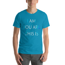 Load image into Gallery viewer, Men’s T-Shirt <br />"I AM YOU ARE THIS IS"