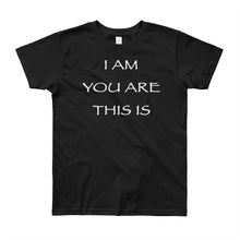 Load image into Gallery viewer, Kid’s T shirt printed with a message of unity of all peoples and situations &quot;I AM You Are This Is&quot; . Live Your Light