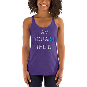 Living Light Designs Women’s Racerback Tank shirt printed with a unique and vivid "I AM YOU ARE THIS IS" design. available in many colors