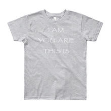 Load image into Gallery viewer, Kid’s T shirt printed with a message of unity of all peoples and situations &quot;I AM You Are This Is&quot; . Live Your Light. Gray