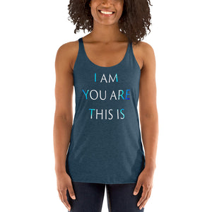Living Light Designs Women’s Racerback Tank shirt printed with a unique and vivid "I AM YOU ARE THIS IS" design. available in many colors
